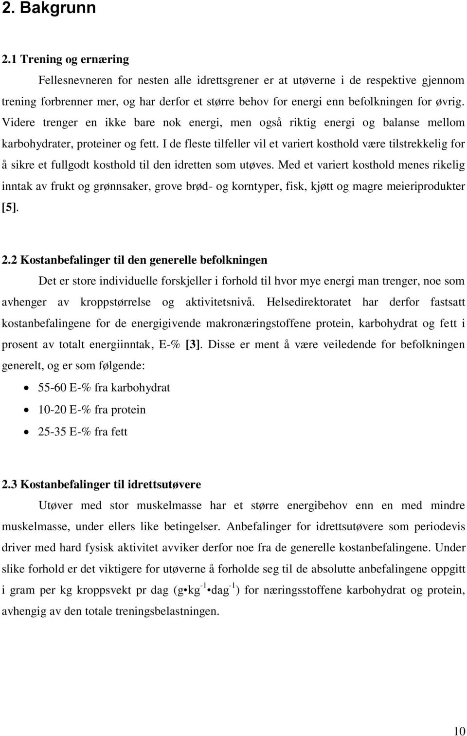 Videre trenger en ikke bare nok energi, men også riktig energi og balanse mellom karbohydrater, proteiner og fett.