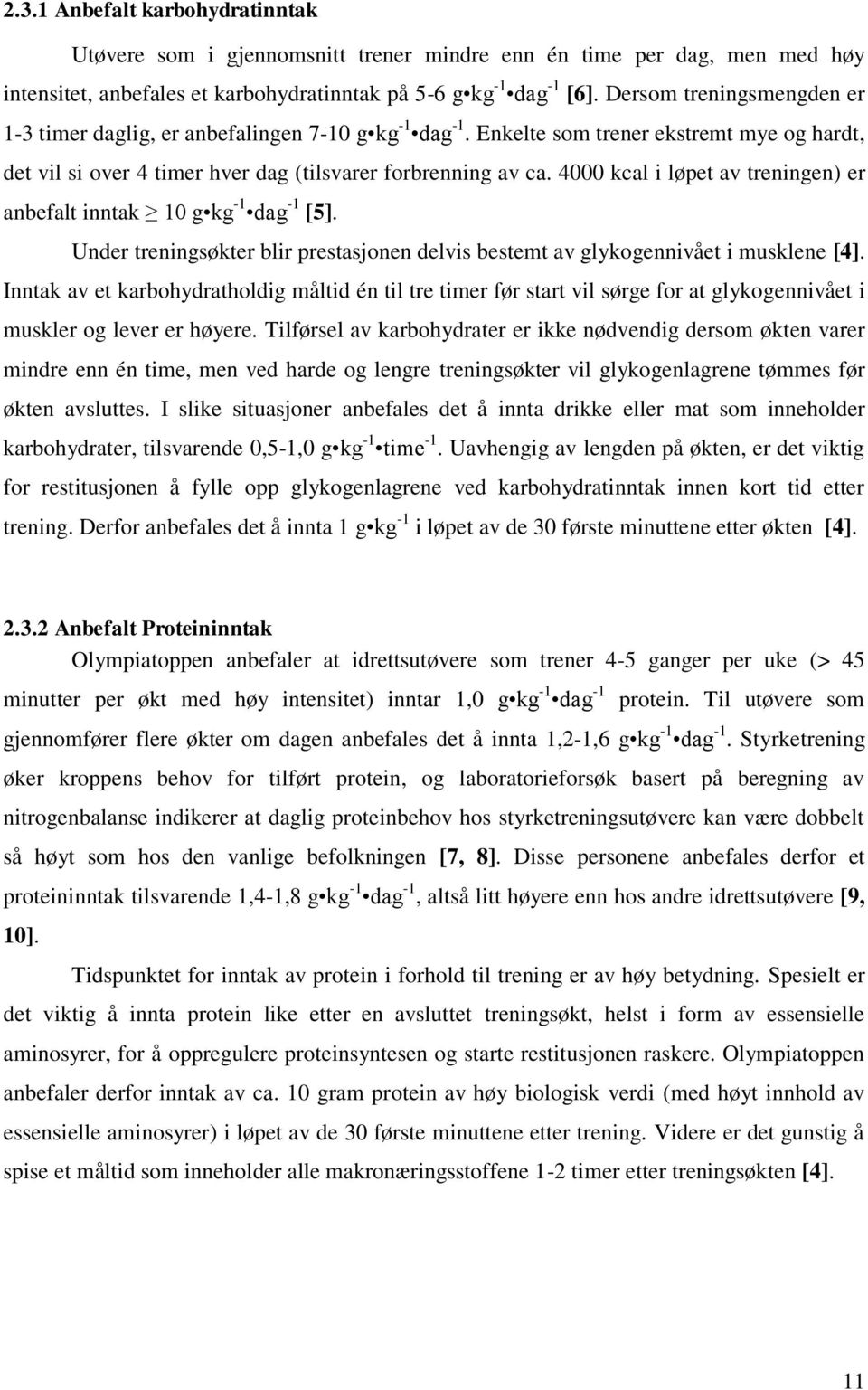 4000 kcal i løpet av treningen) er anbefalt inntak 10 g kg -1 dag -1 [5]. Under treningsøkter blir prestasjonen delvis bestemt av glykogennivået i musklene [4].