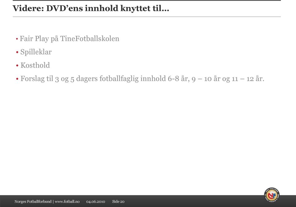 og 5 dagers fotballfaglig innhold 6-8 år, 9 10 år