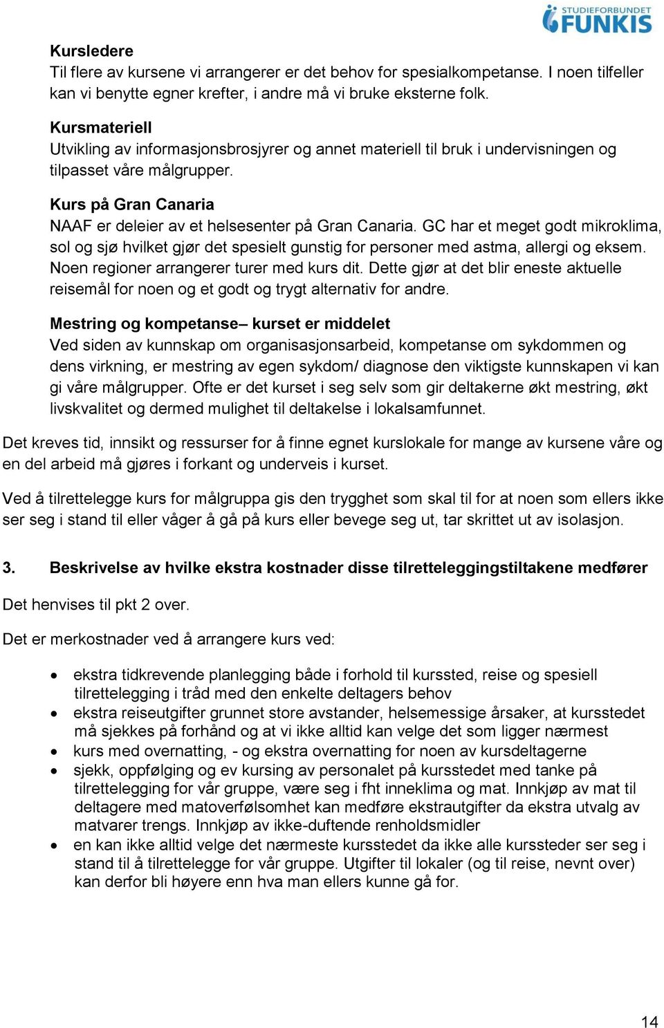 GC har et meget godt mikroklima, sol og sjø hvilket gjør det spesielt gunstig for personer med astma, allergi og eksem. Noen regioner arrangerer turer med kurs dit.