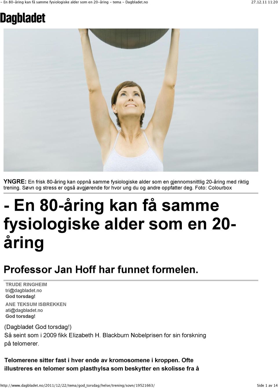 Foto: Colourbox - En 80-åring kan få samme fysiologiske alder som en 20- åring Professor Jan Hoff har funnet formelen. TRUDE RINGHEIM tri@dagbladet.no God torsdag!