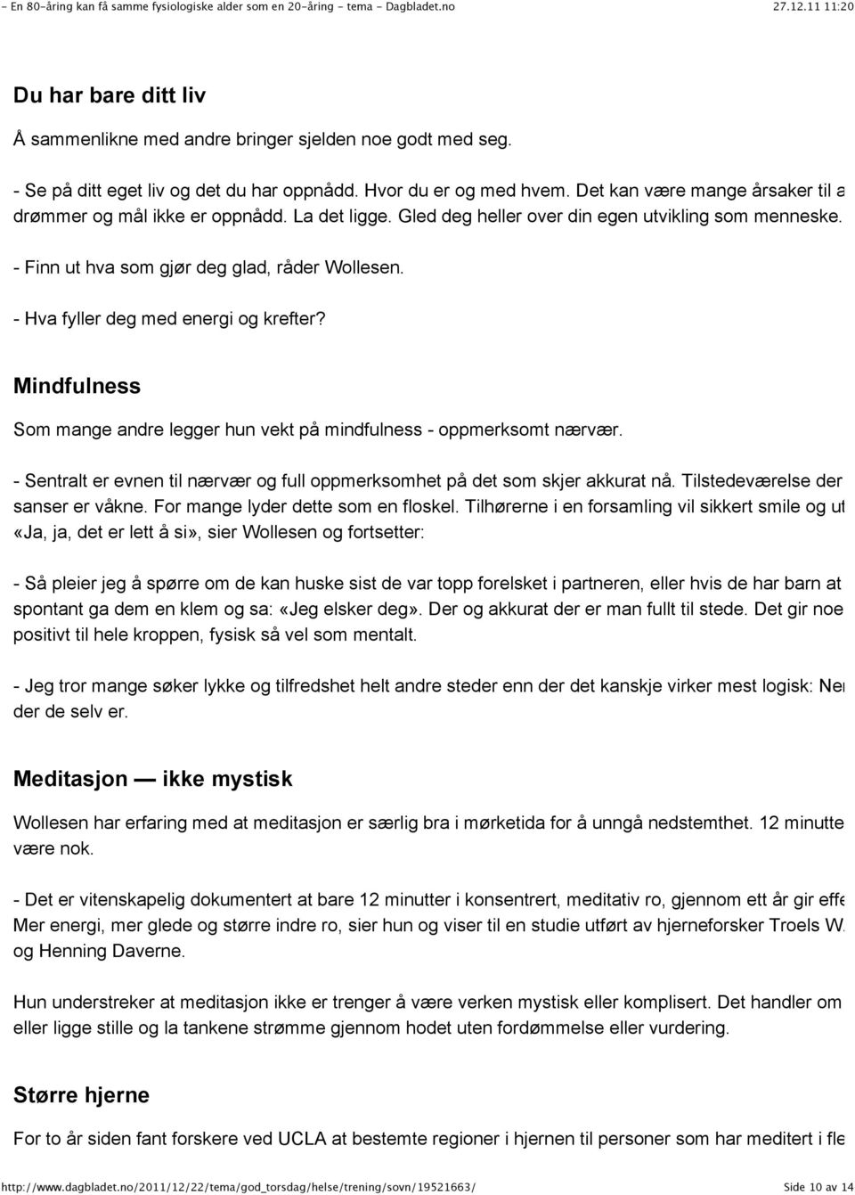 - Hva fyller deg med energi og krefter? Mindfulness Som mange andre legger hun vekt på mindfulness - oppmerksomt nærvær.