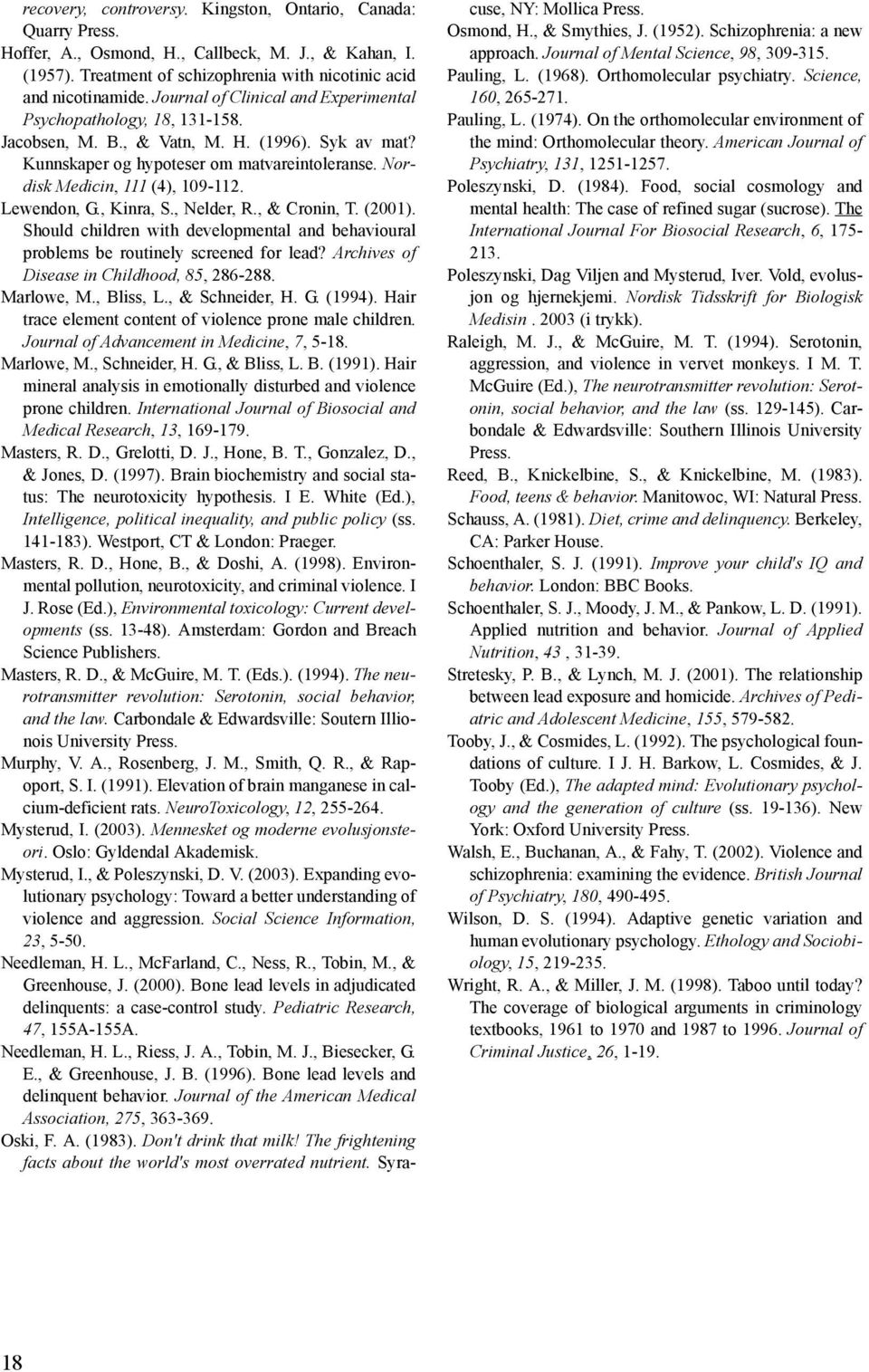 Lewendon, G., Kinra, S., Nelder, R., & Cronin, T. (2001). Should children with developmental and behavioural problems be routinely screened for lead? Archives of Disease in Childhood, 85, 286-288.