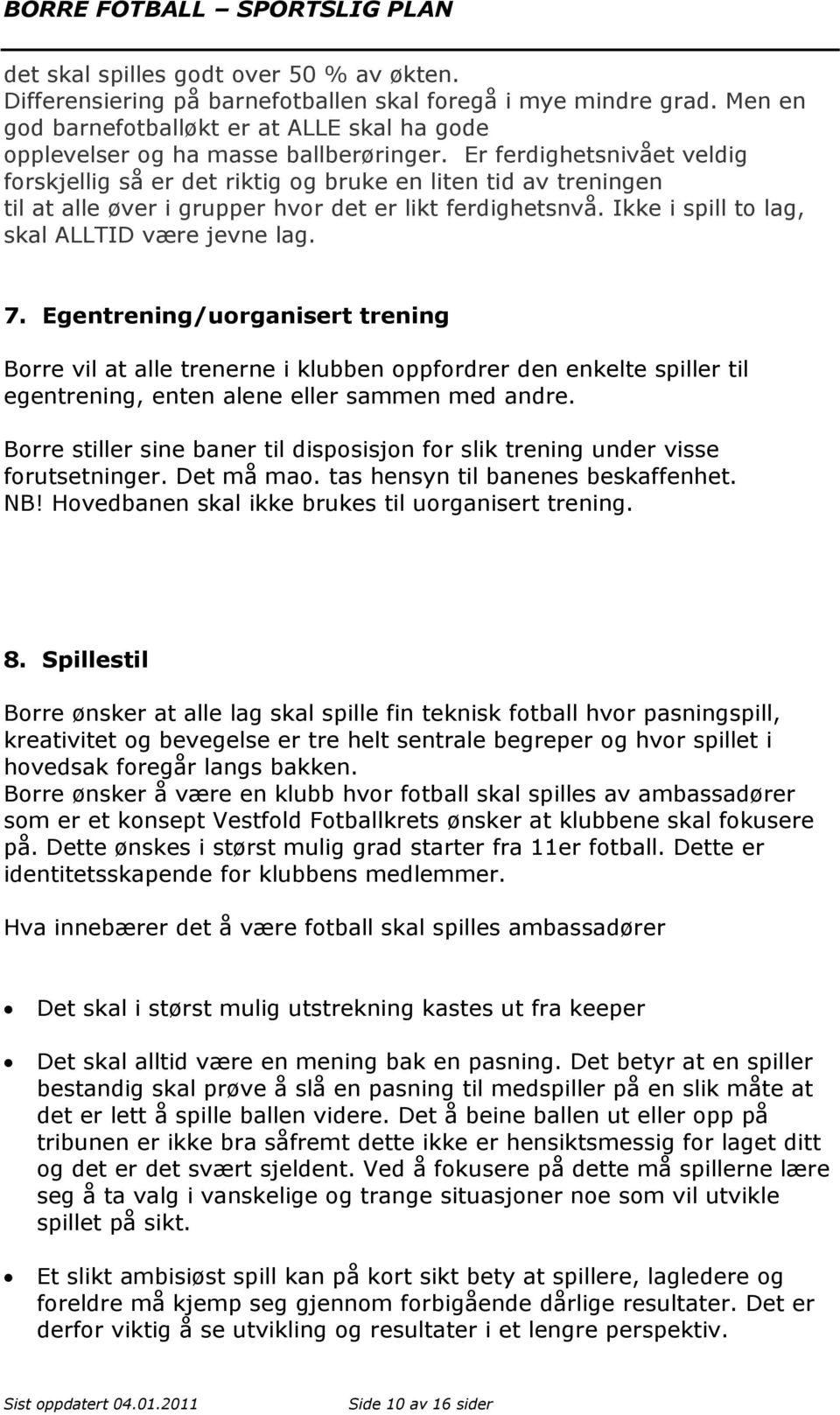 7. Egentrening/uorganisert trening Borre vil at alle trenerne i klubben oppfordrer den enkelte spiller til egentrening, enten alene eller sammen med andre.