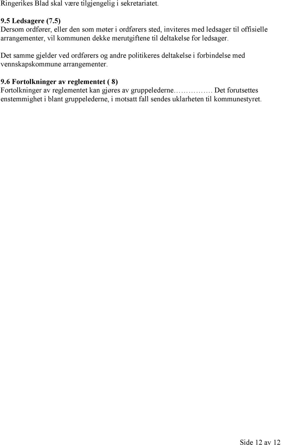 til deltakelse fr ledsager. Det samme gjelder ved rdførers g andre plitikeres deltakelse i frbindelse med vennskapskmmune arrangementer. 9.