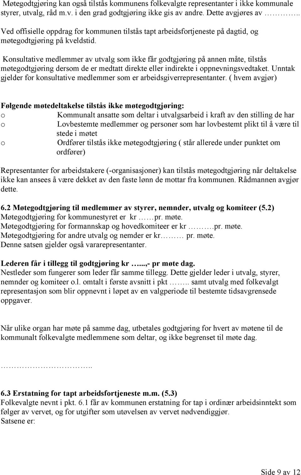 Knsultative medlemmer av utvalg sm ikke får gdtgjøring på annen måte, tilstås møtegdtgjøring dersm de er medtatt direkte eller indirekte i ppnevningsvedtaket.