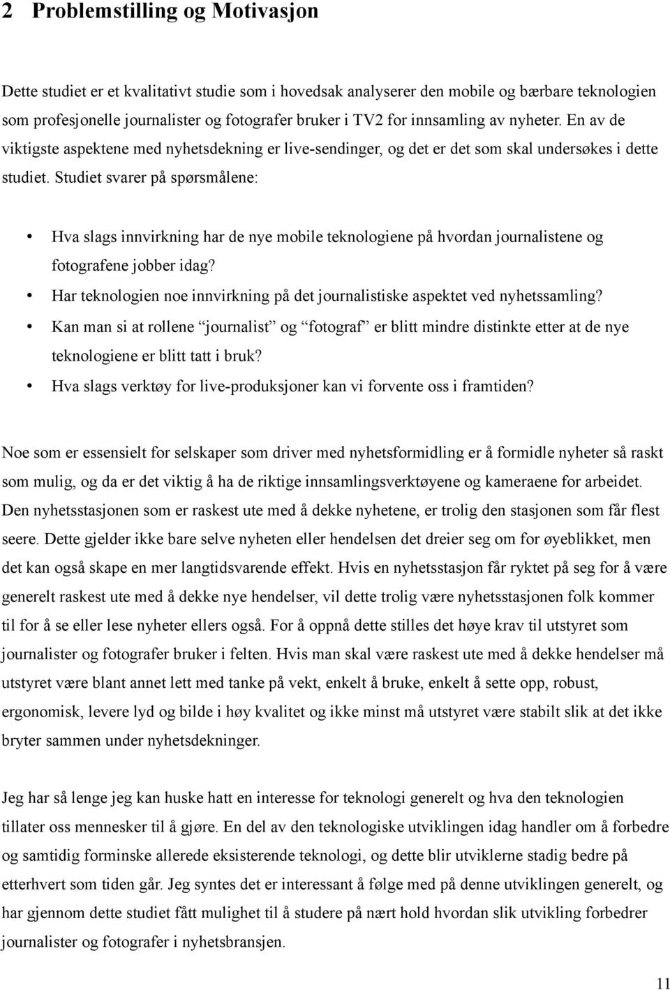 Studiet svarer på spørsmålene: Hva slags innvirkning har de nye mobile teknologiene på hvordan journalistene og fotografene jobber idag?