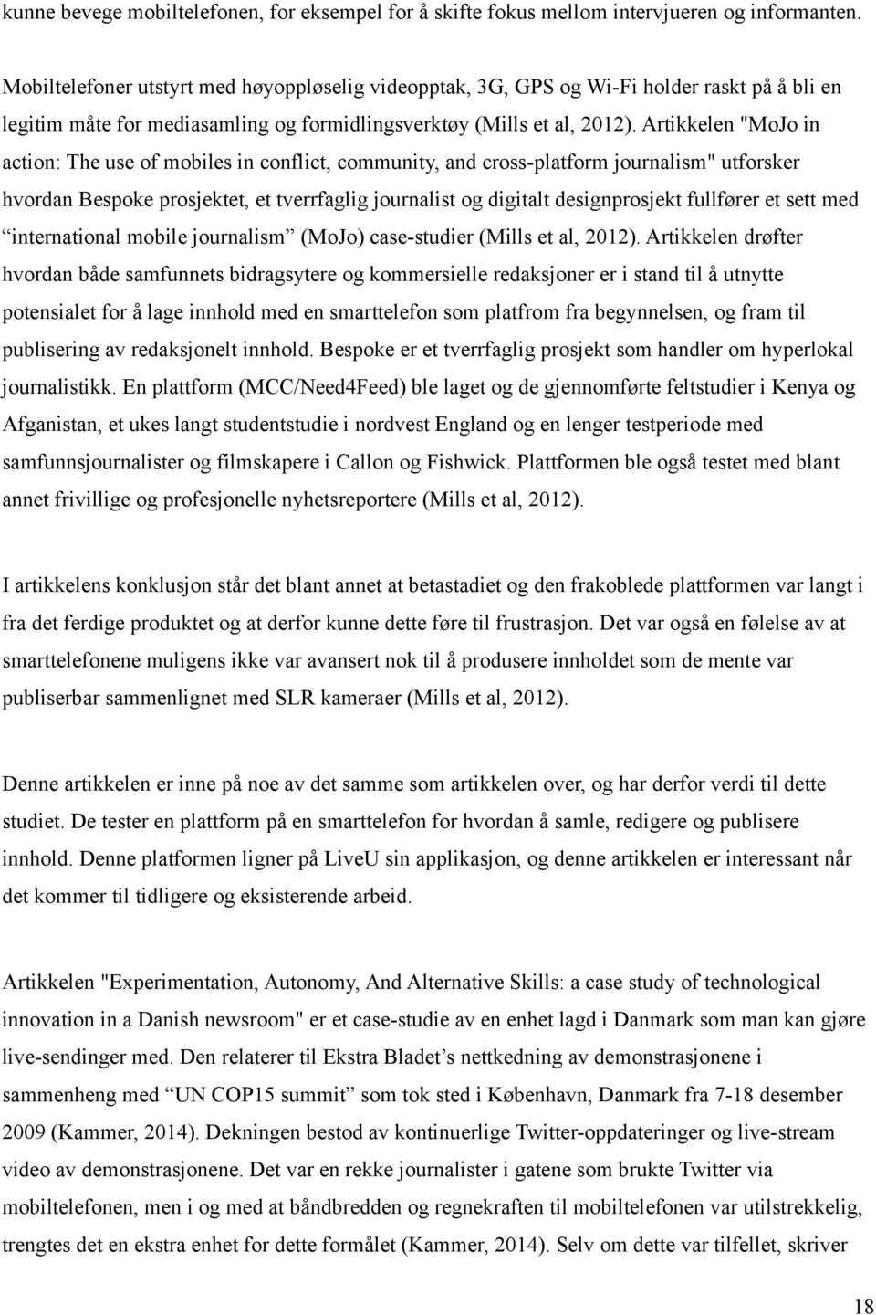 Artikkelen "MoJo in action: The use of mobiles in conflict, community, and cross-platform journalism" utforsker hvordan Bespoke prosjektet, et tverrfaglig journalist og digitalt designprosjekt