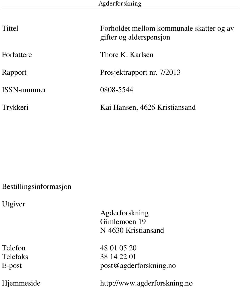 7/2013 ISSN-nummer 0808-5544 Trykkeri Kai Hansen, 4626 Kristiansand Bestillingsinformasjon