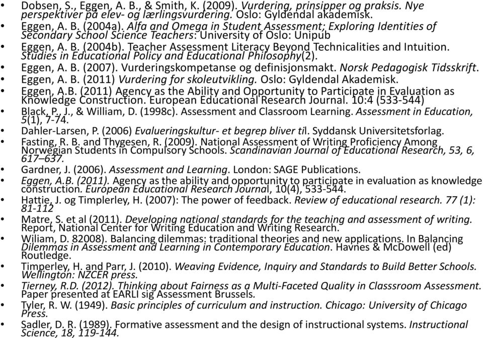 TeacherAssessmentLiteracyBeyond Technicalitiesand Intuition. Studies in Educational Policy and Educational Philosophy(2). Eggen, A. B. (2007). Vurderingskompetanse og definisjonsmakt.