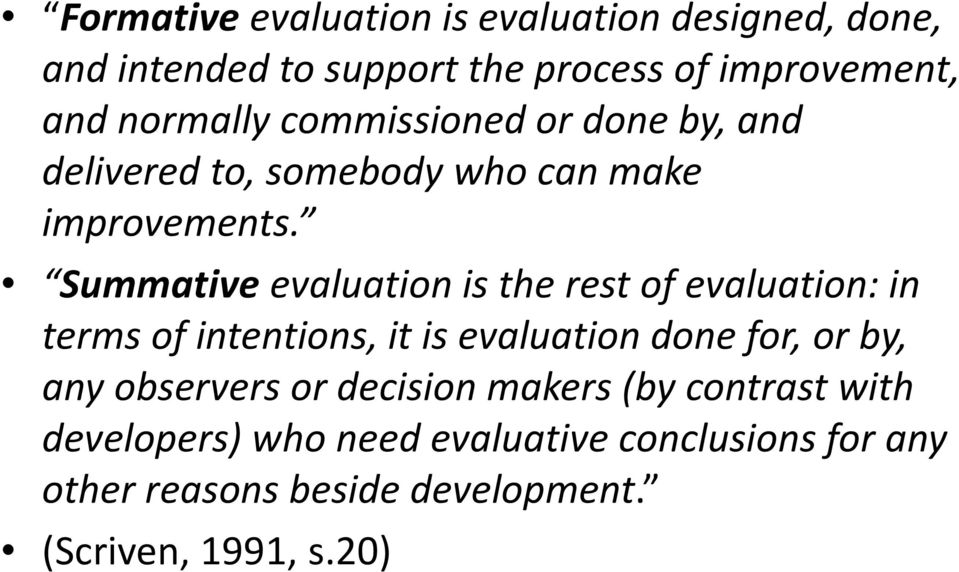 Summativeevaluation is the rest of evaluation: in terms of intentions, it is evaluation done for, or by, any