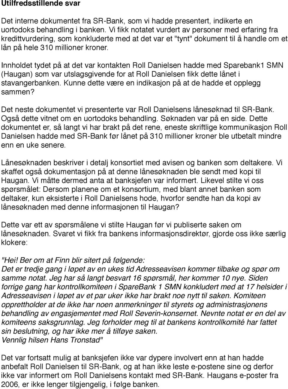 Innholdet tydet på at det var kontakten Roll Danielsen hadde med Sparebank1 SMN (Haugan) som var utslagsgivende for at Roll Danielsen fikk dette lånet i stavangerbanken.