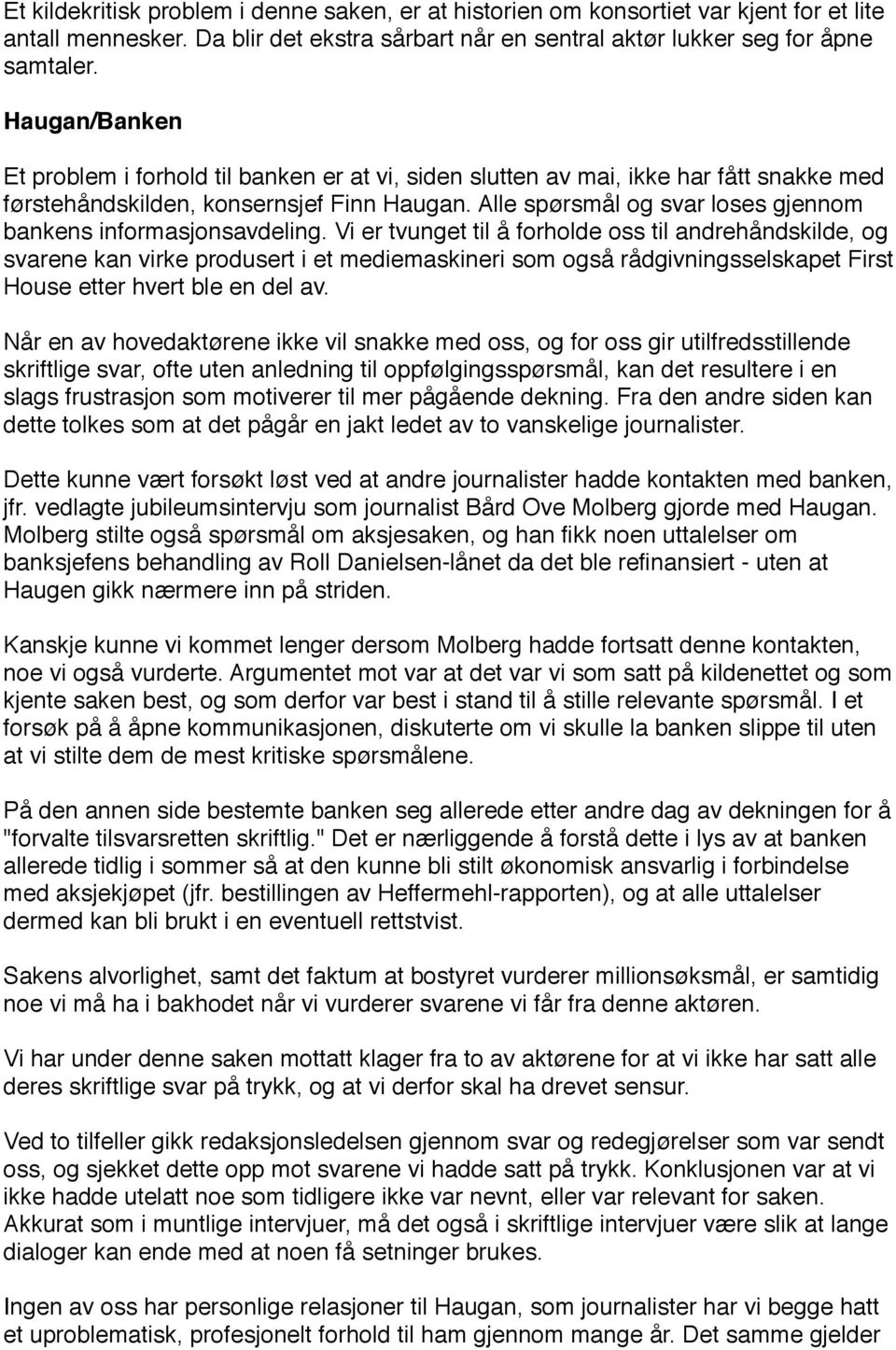 Alle spørsmål og svar loses gjennom bankens informasjonsavdeling.