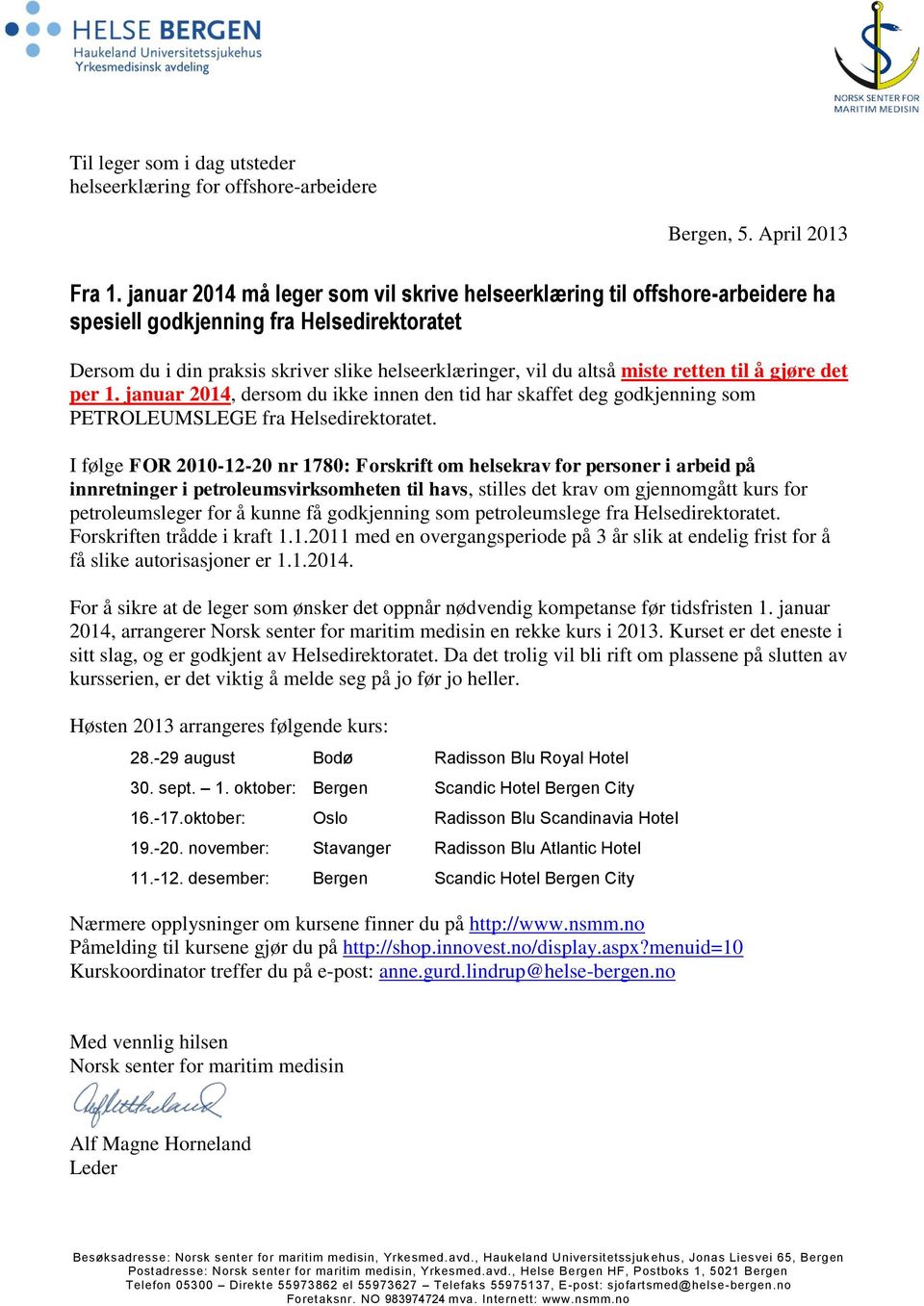 retten til å gjøre det per 1. januar 2014, dersom du ikke innen den tid har skaffet deg godkjenning som PETROLEUMSLEGE fra Helsedirektoratet.