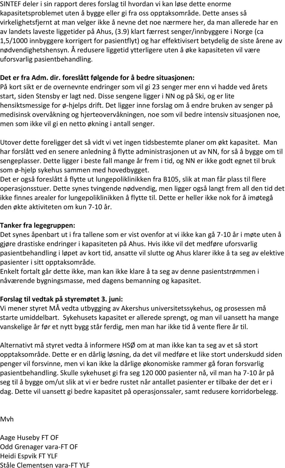 9) klart færrest senger/innbyggere i Norge (ca 1,5/1000 innbyggere korrigert for pasientflyt) og har effektivisert betydelig de siste årene av nødvendighetshensyn.