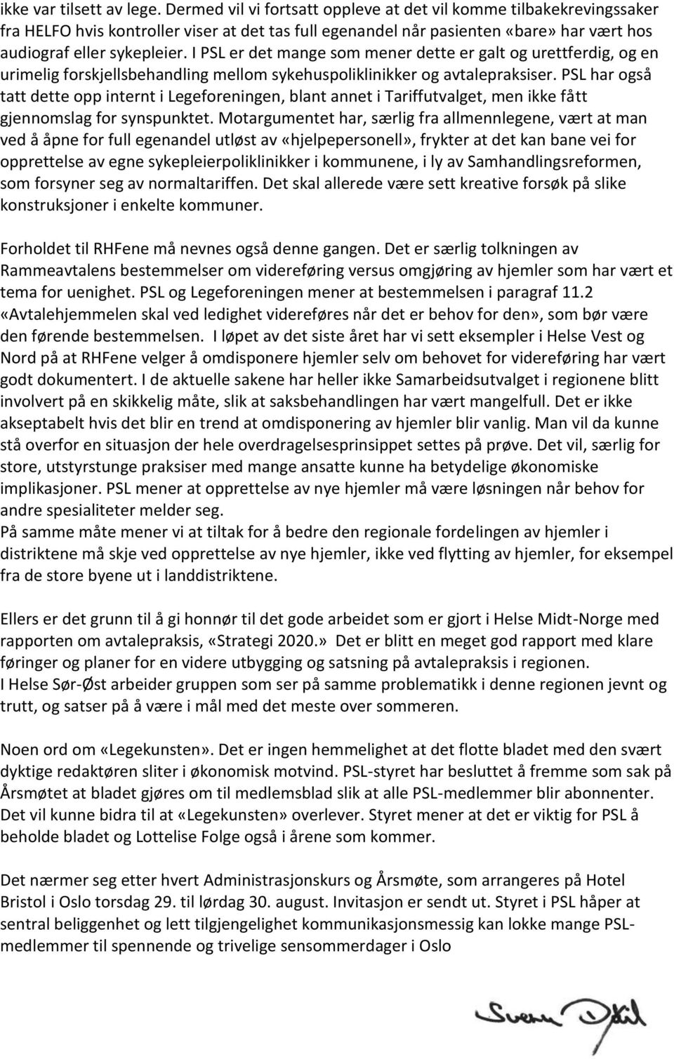 I PSL er det mange som mener dette er galt og urettferdig, og en urimelig forskjellsbehandling mellom sykehuspoliklinikker og avtalepraksiser.