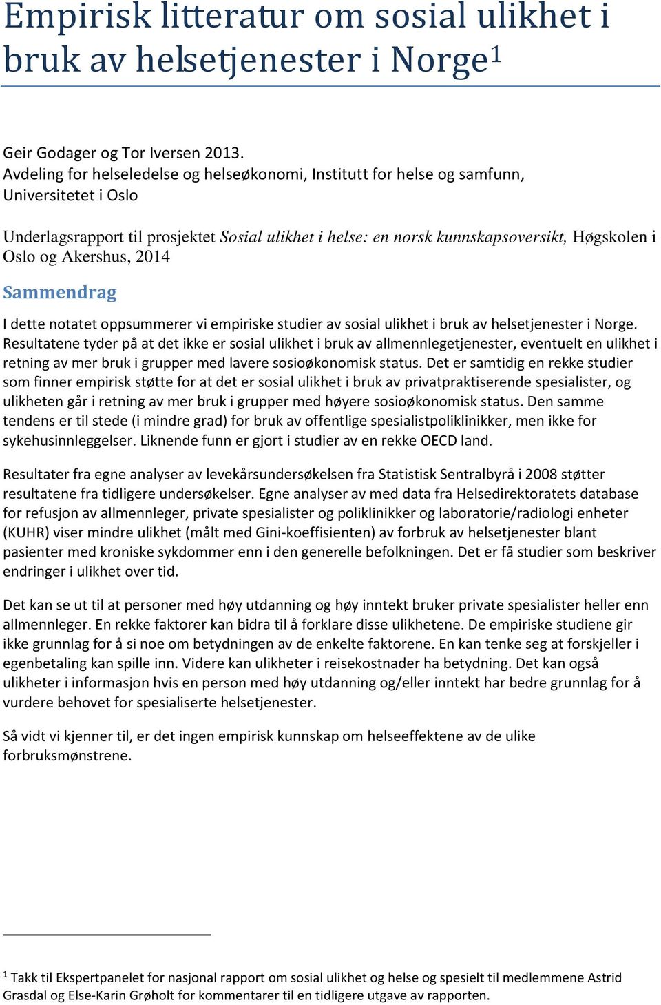 Akershus, 2014 Sammendrag I dette notatet oppsummerer vi empiriske studier av sosial ulikhet i bruk av helsetjenester i Norge.