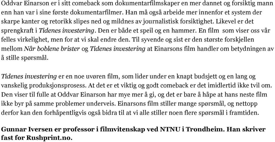 Den er både et speil og en hammer. En film som viser oss vår felles virkelighet, men for at vi skal endre den.