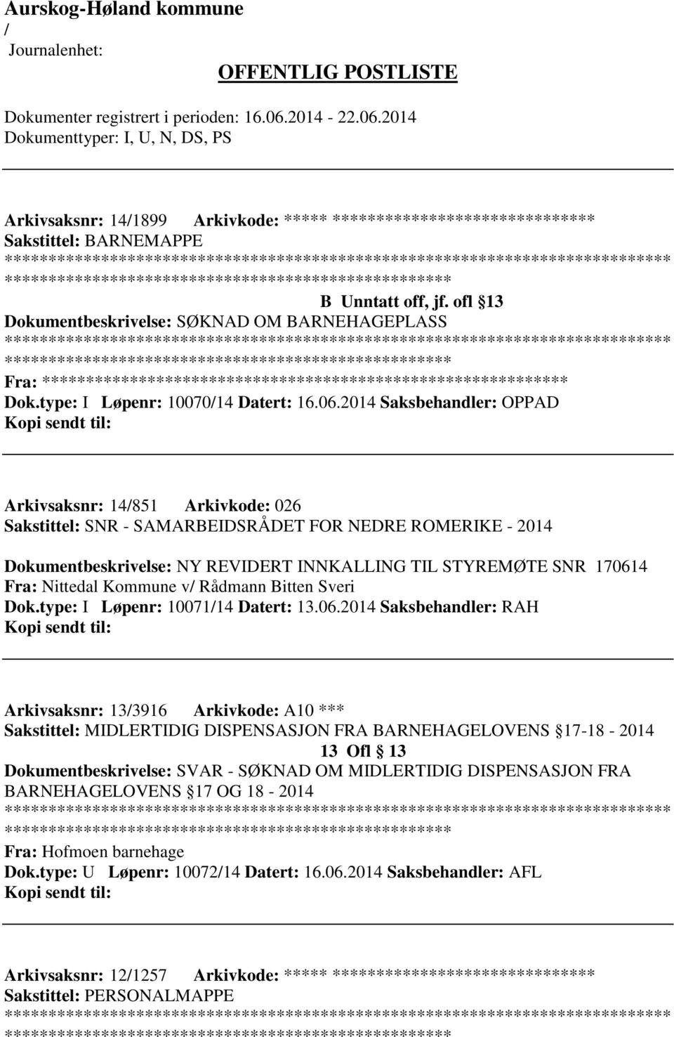 2014 Saksbehandler: OPPAD Arkivsaksnr: 14851 Arkivkode: 026 Sakstittel: SNR - SAMARBEIDSRÅDET FOR NEDRE ROMERIKE - 2014 Dokumentbeskrivelse: NY REVIDERT INNKALLING TIL STYREMØTE SNR 170614 Fra: