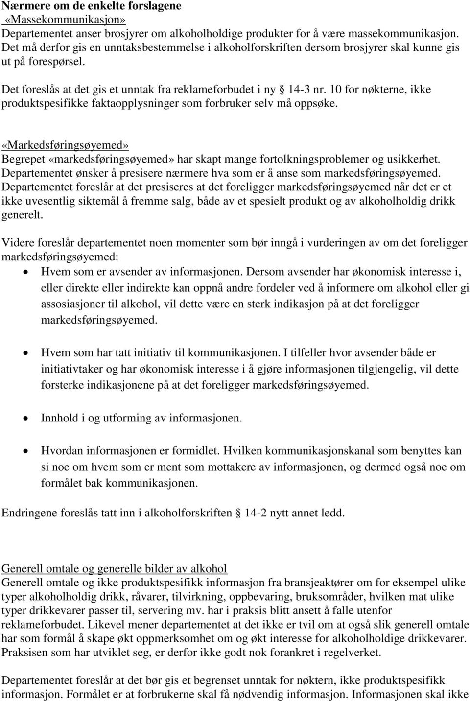 10 for nøkterne, ikke produktspesifikke faktaopplysninger som forbruker selv må oppsøke. «Markedsføringsøyemed» Begrepet «markedsføringsøyemed» har skapt mange fortolkningsproblemer og usikkerhet.