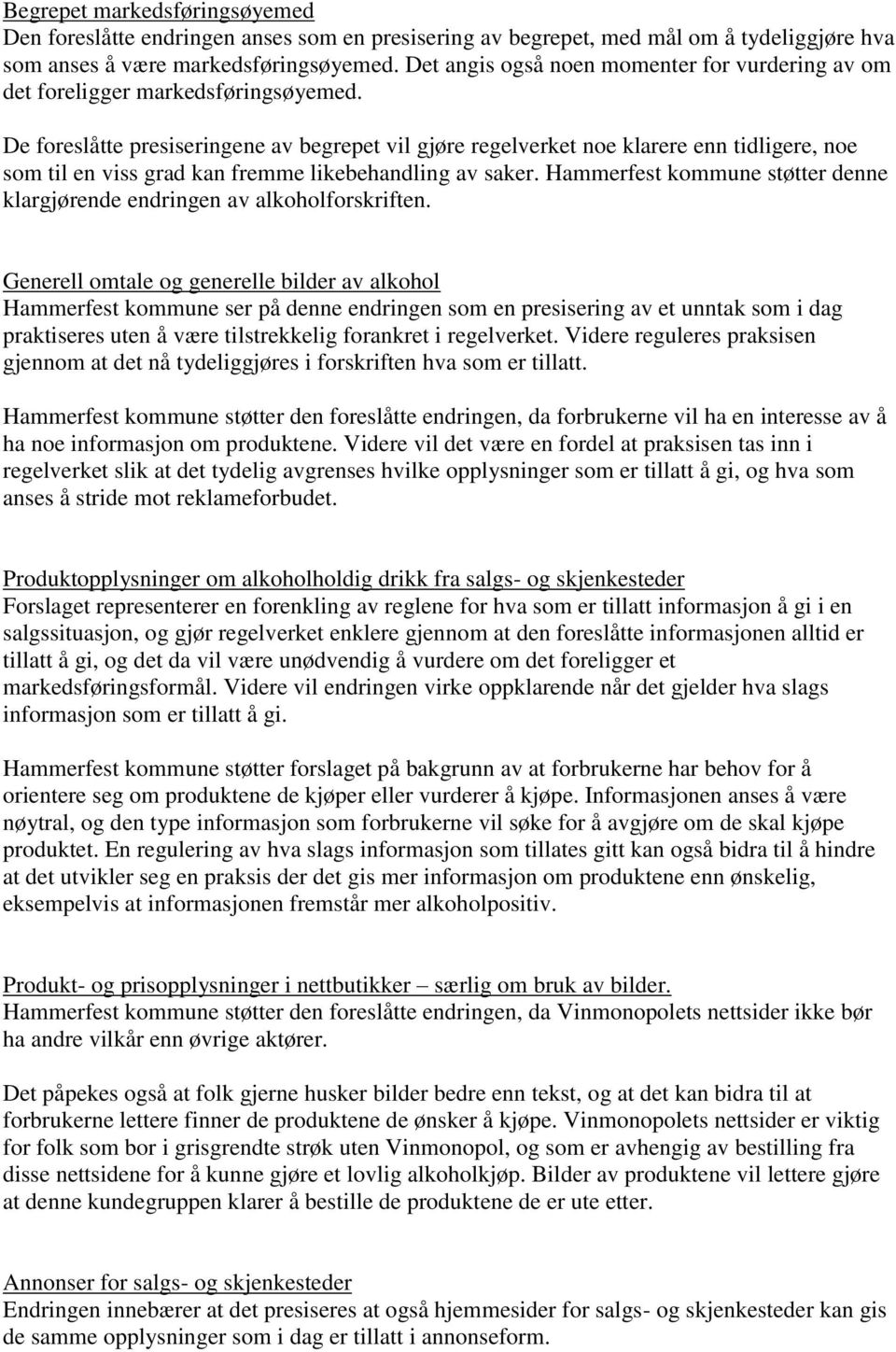 De foreslåtte presiseringene av begrepet vil gjøre regelverket noe klarere enn tidligere, noe som til en viss grad kan fremme likebehandling av saker.