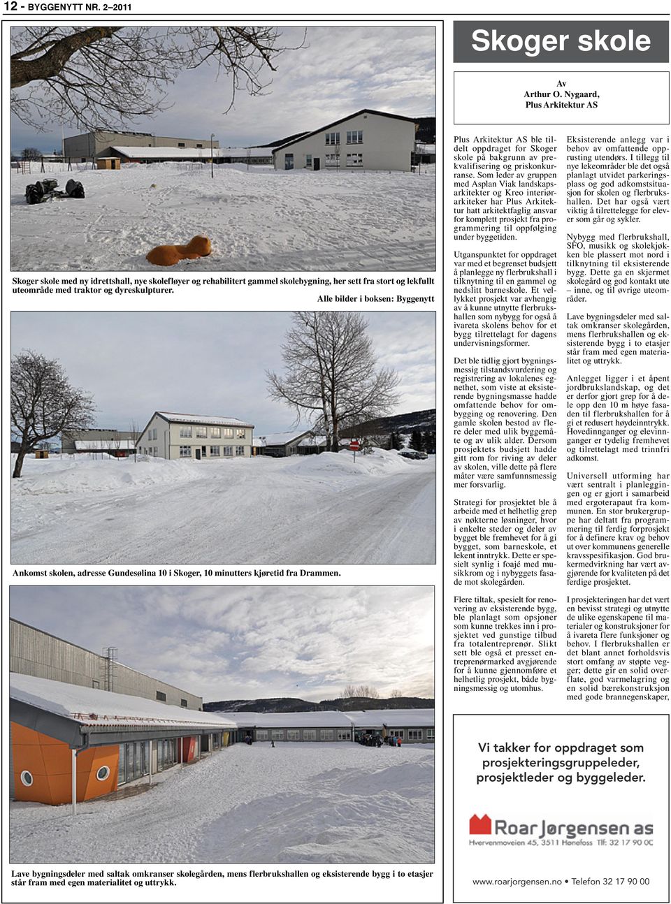 Alle bilder i boksen: Ankomst skolen, adresse Gundesølina 10 i Skoger, 10 minutters kjøretid fra Drammen.