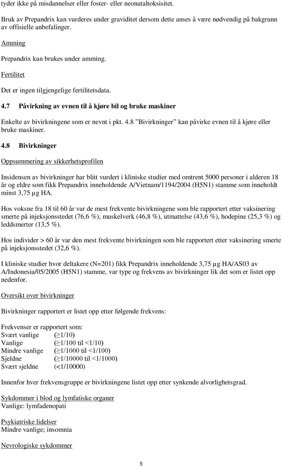 4.8 Bivirkninger kan påvirke evnen til å kjøre eller bruke maskiner. 4.