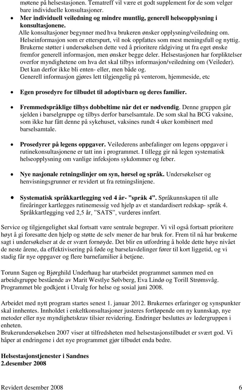 Helseinformasjon som er etterspurt, vil nok oppfattes som mest meningsfull og nyttig.