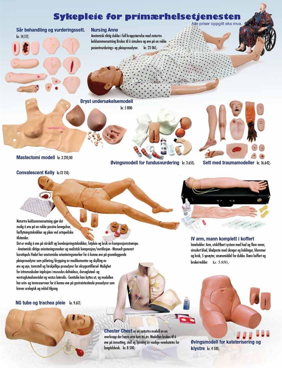 5 800- Mastectomi modell kr. 3.210,00 Øvingsmodell for fundusvurdering kr. 3.650,- Sett med traumamodeller kr. 16.642,- Convalescent Kelly kr.