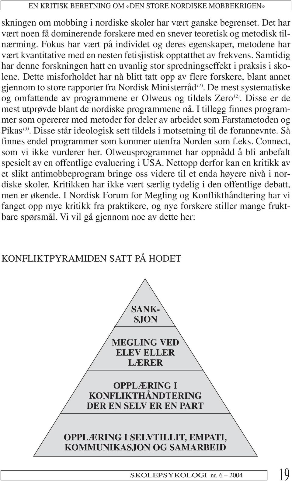 Fokus har vært på individet og deres egenskaper, metodene har vært kvantitative med en nesten fetisjistisk opptatthet av frekvens.