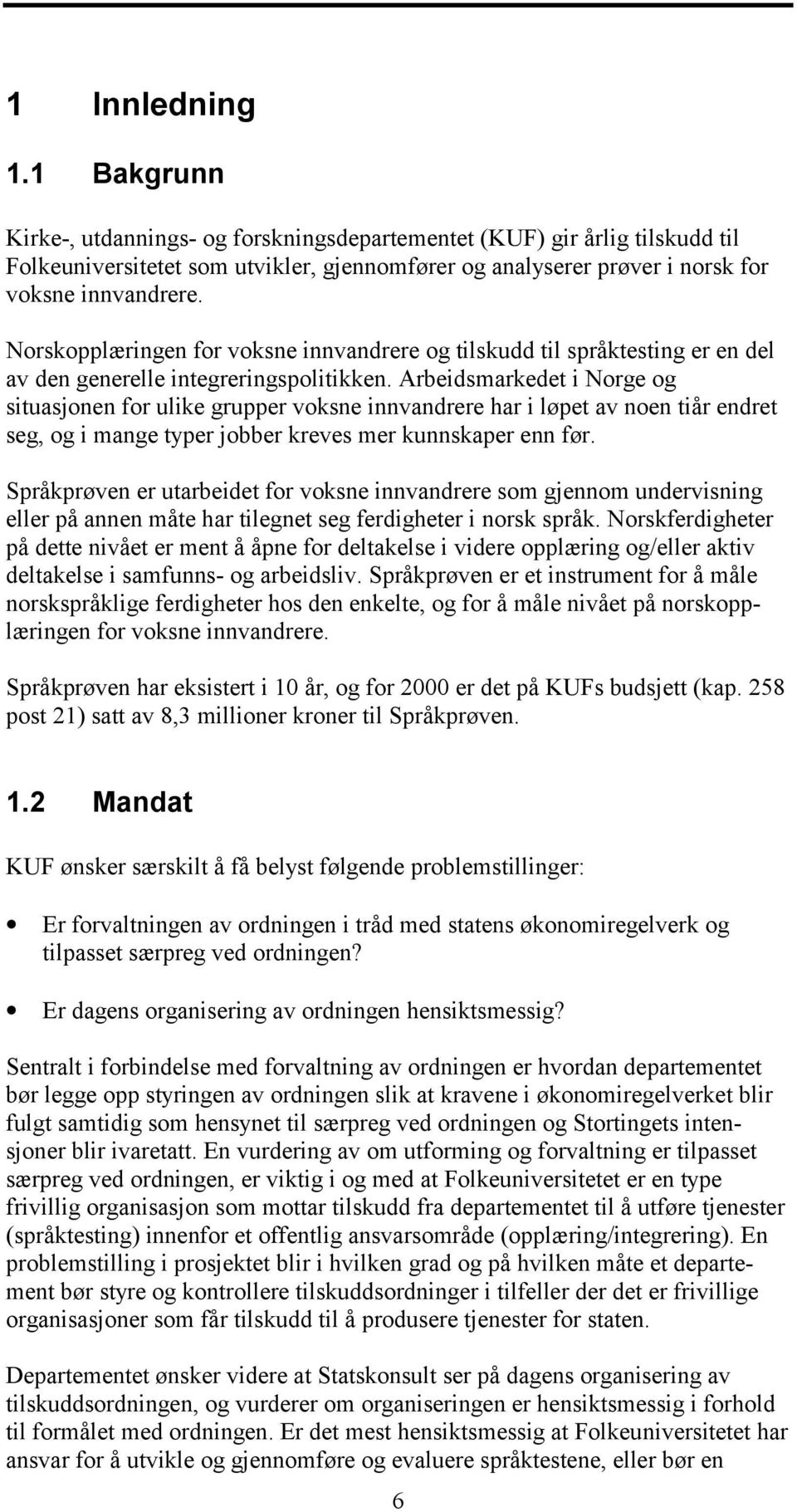 Arbeidsmarkedet i Norge og situasjonen for ulike grupper voksne innvandrere har i løpet av noen tiår endret seg, og i mange typer jobber kreves mer kunnskaper enn før.