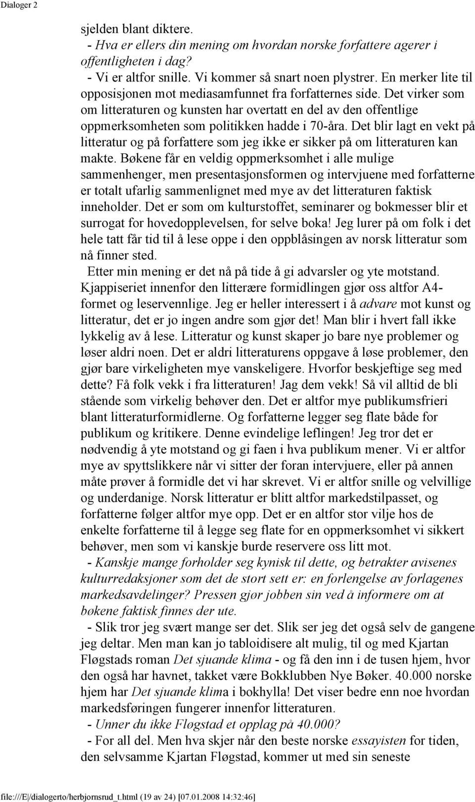 Det blir lagt en vekt på litteratur og på forfattere som jeg ikke er sikker på om litteraturen kan makte.