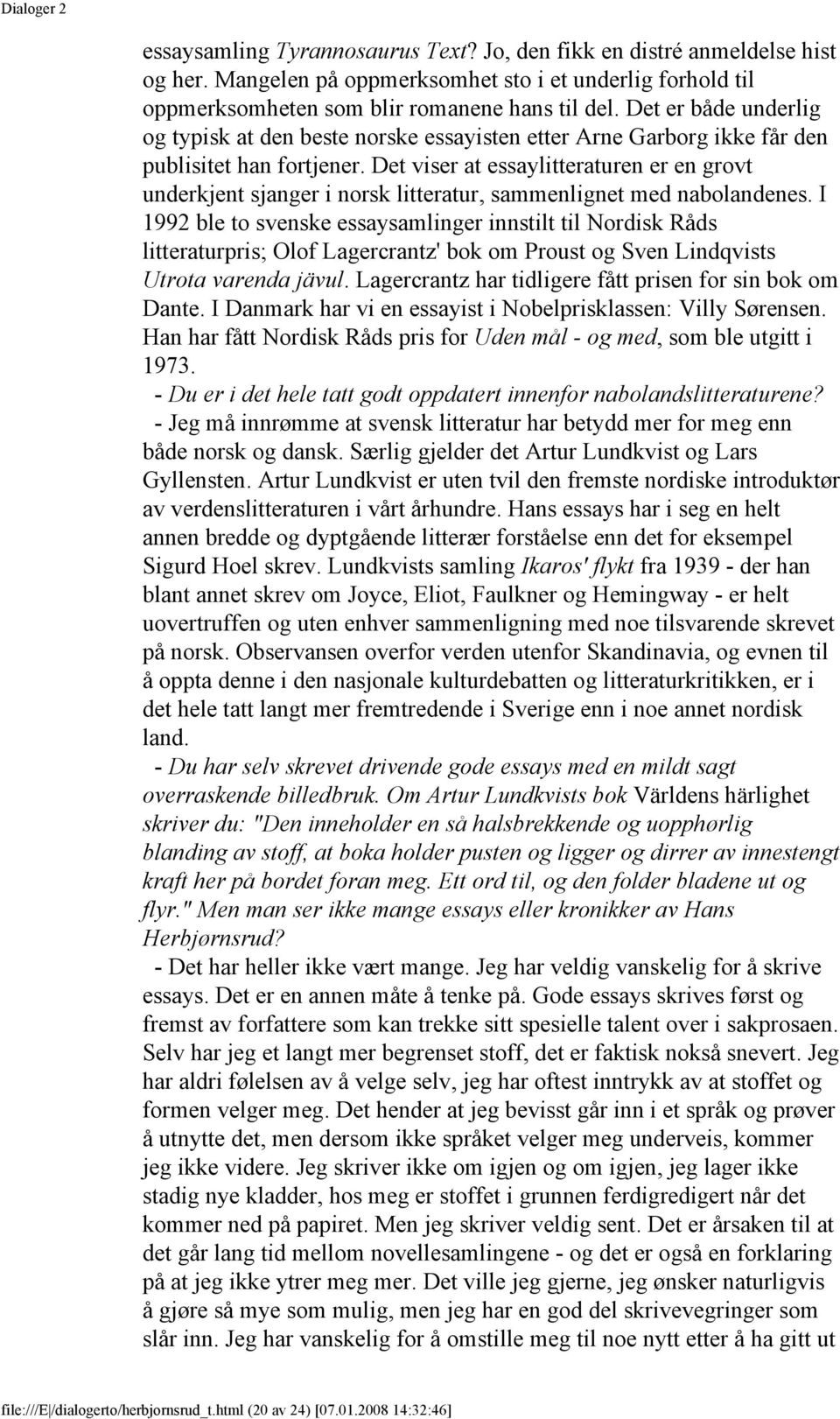 Det viser at essaylitteraturen er en grovt underkjent sjanger i norsk litteratur, sammenlignet med nabolandenes.