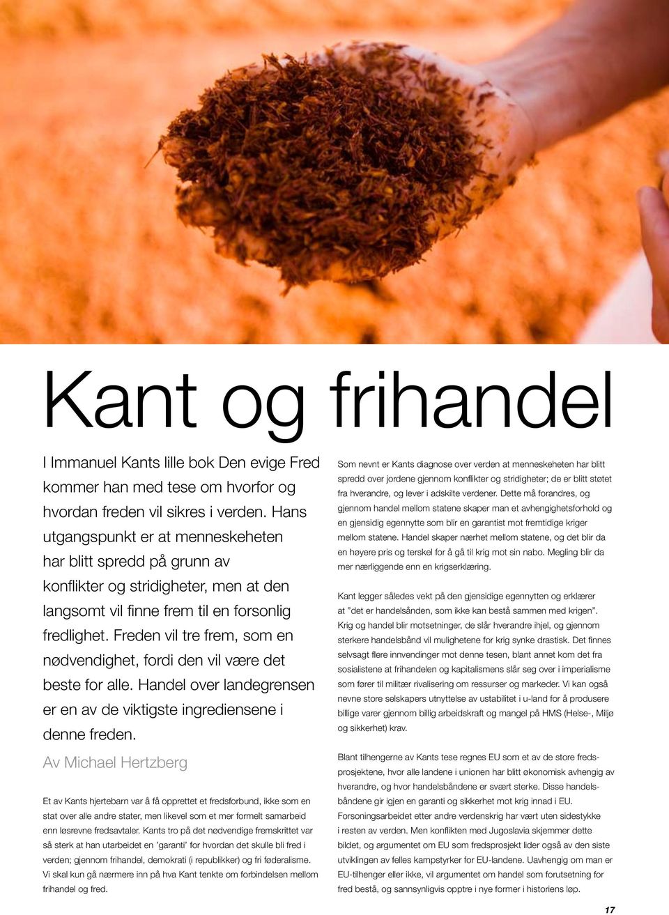 Freden vil tre frem, som en nødvendighet, fordi den vil være det beste for alle. Handel over landegrensen er en av de viktigste ingrediensene i denne freden.