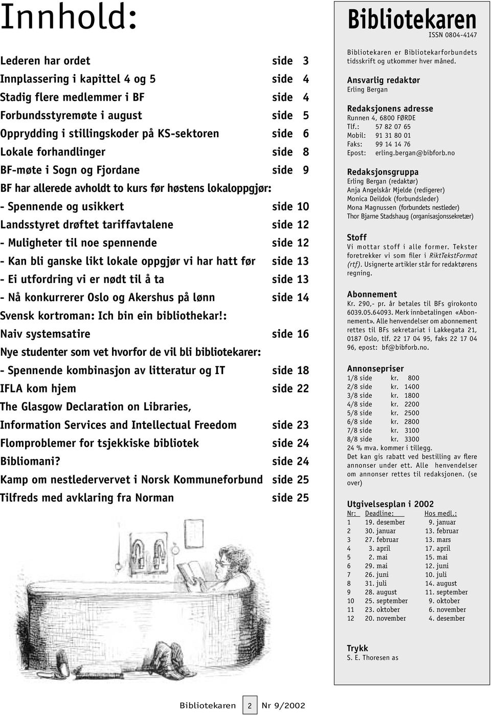 Muligheter til noe spennende side 12 - Kan bli ganske likt lokale oppgjør vi har hatt før side 13 - Ei utfordring vi er nødt til å ta side 13 - Nå konkurrerer Oslo og Akershus på lønn side 14 Svensk