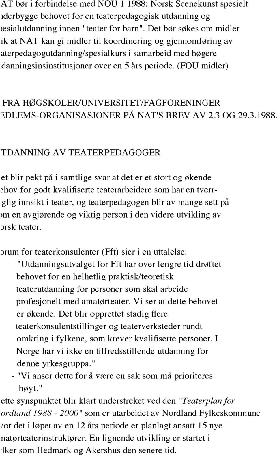 (FOU midler) SVAR FRA HØGSKOLER/UNIVERSITET/FAGFORENINGER OG MEDLEMS-ORGANISASJONER PÅ NAT'S BREV AV 2.3 OG 29.3.1988.