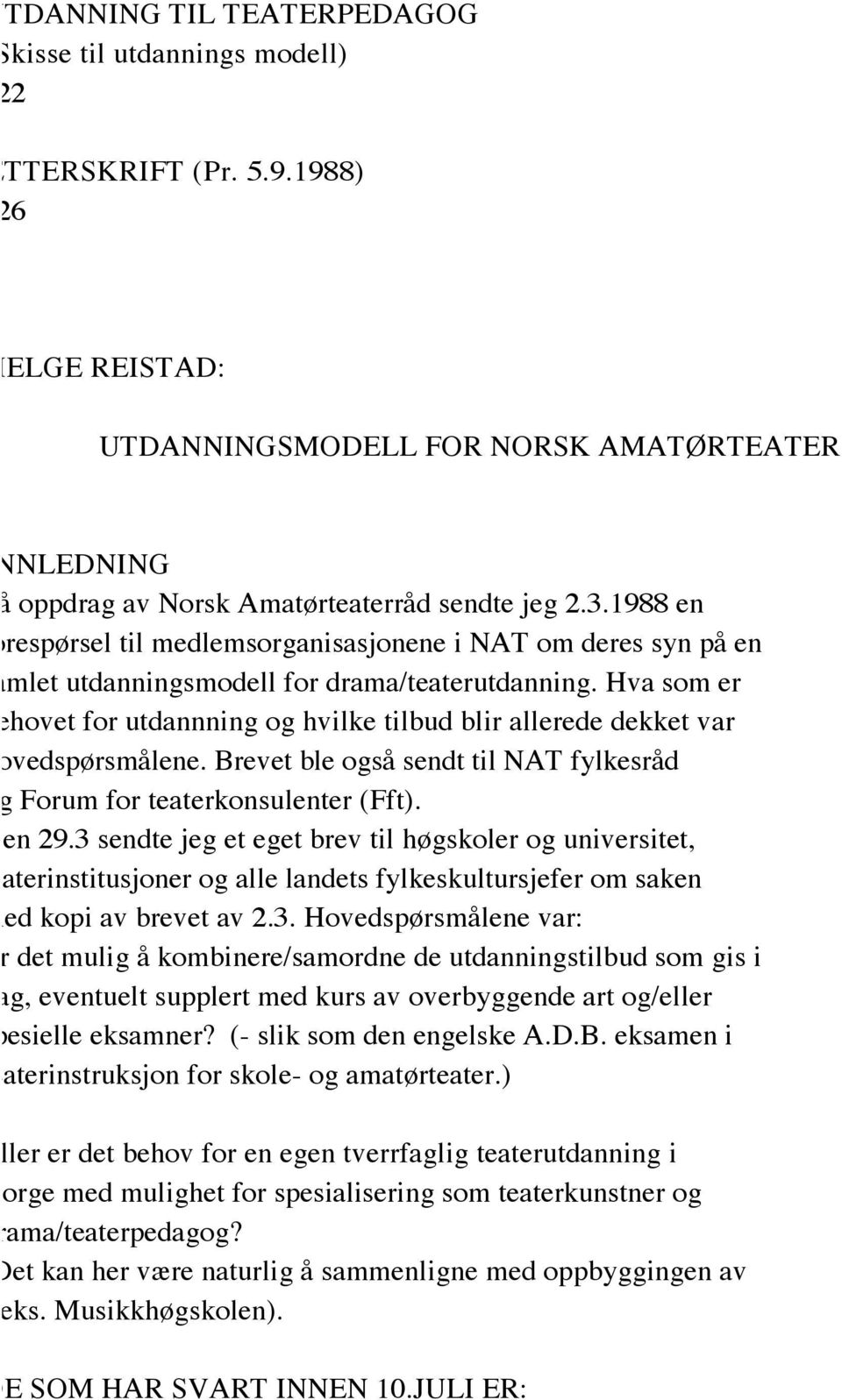 1988 en forespørsel til medlemsorganisasjonene i NAT om deres syn på en samlet utdanningsmodell for drama/teaterutdanning.