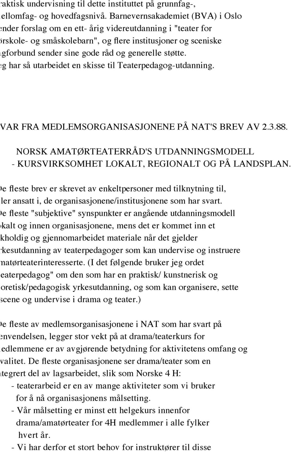 generelle støtte. Jeg har så utarbeidet en skisse til Teaterpedagog-utdanning. SVAR FRA MEDLEMSORGANISASJONENE PÅ NAT'S BREV AV 2.3.88.