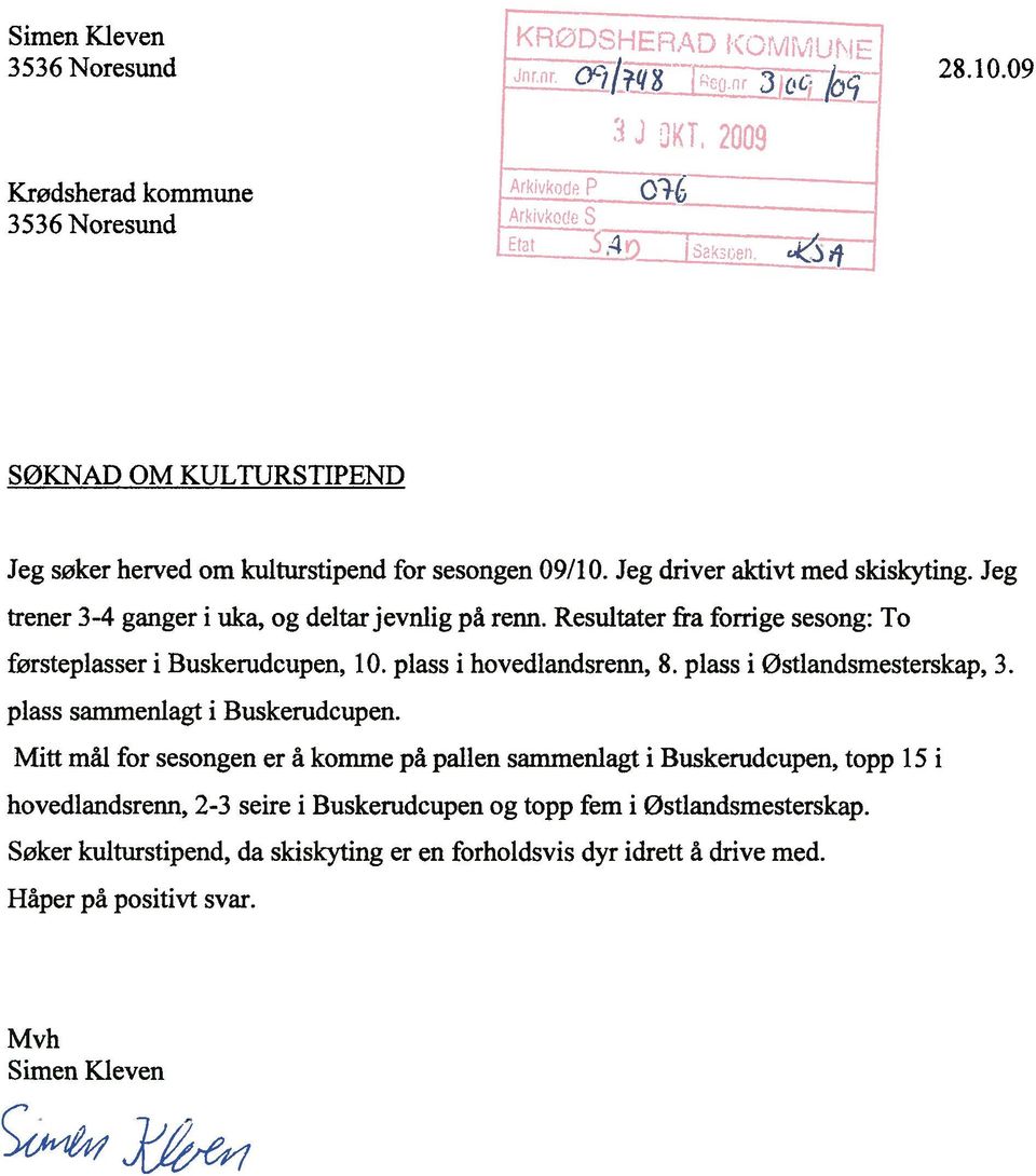 plass i hovedlandsrenn, 8. plass i Østlandsmesterskap, 3. plass sammenlagt i Buskerudcupen.