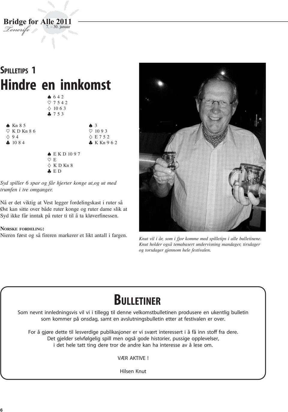 NORSKE FORDELING: Nieren først og så fireren markerer et likt antall i fargen. Knut vil i år, som i fjor komme med spilletips i alle bulletinene.