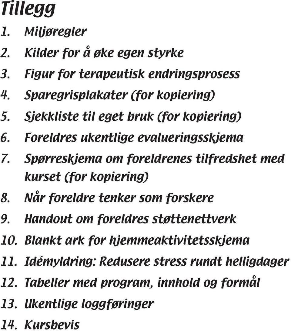 Spørreskjema om foreldrenes tilfredshet med kurset (for kopiering) 8. Når foreldre tenker som forskere 9.