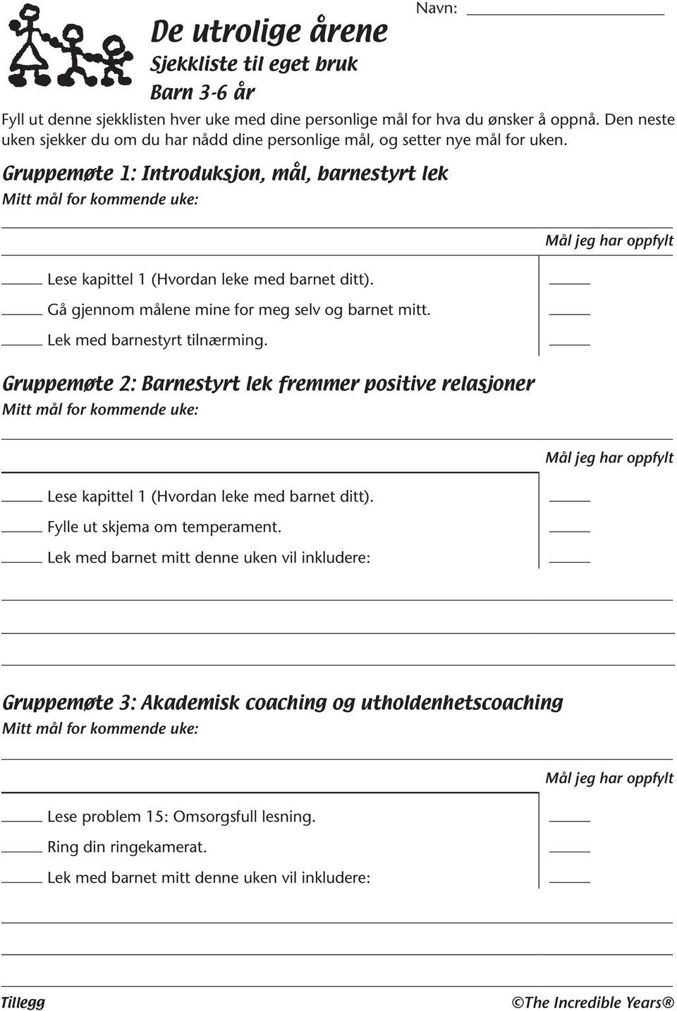 Gruppemøte 1: Introduksjon, mål, barnestyrt lek Mitt mål for kommende uke: Lese kapittel 1 (Hvordan leke med barnet ditt). Gå gjennom målene mine for meg selv og barnet mitt.