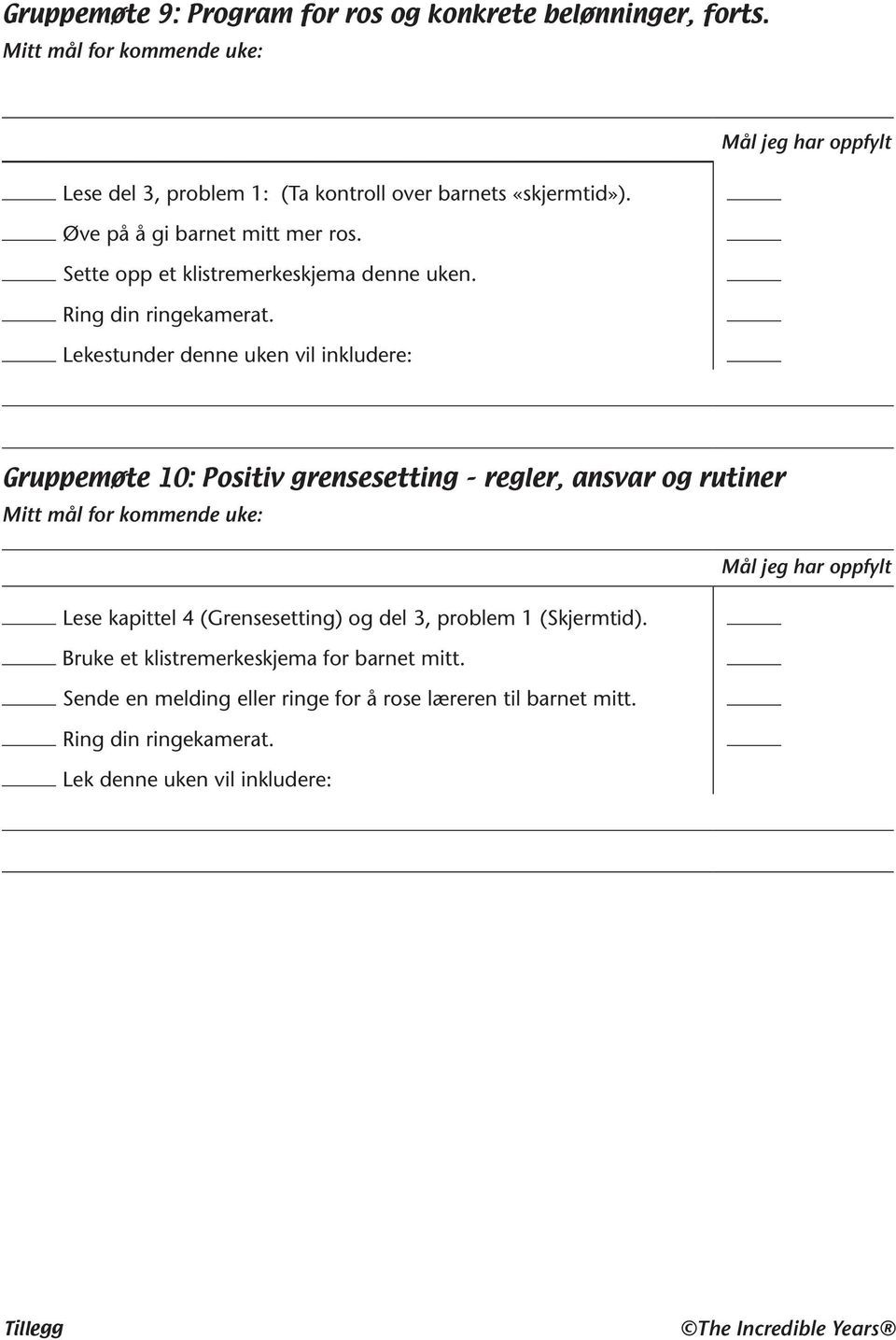 Sette opp et klistremerkeskjema denne uken. Ring din ringekamerat.