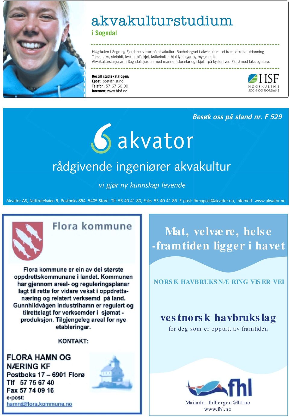 Akvakulturstasjonar: i Sogndalsfjorden med marine fiskeartar og skjel på kysten ved Florø med laks og aure.