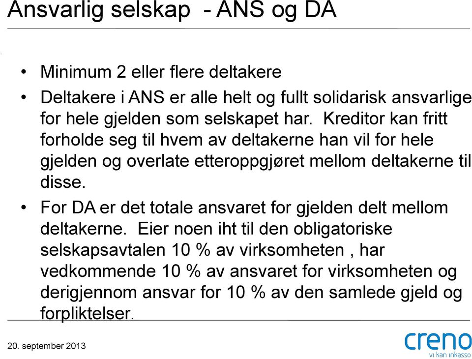 Kreditor kan fritt forholde seg til hvem av deltakerne han vil for hele gjelden og overlate etteroppgjøret mellom deltakerne til disse.