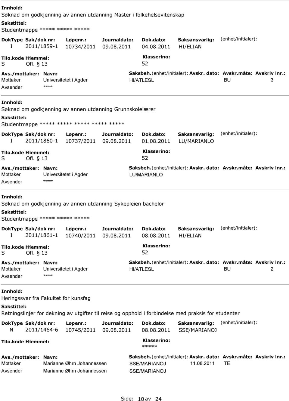 /mottaker: Navn: aksbeh. Avskr. dato: Avskr.måte: Avskriv lnr.: L/MARANLO øknad om godkjenning av annen utdanning ykepleien bachelor tudentmappe ***** ***** ***** 2011/1861-1 10740/2011 H/ELAN Avs.