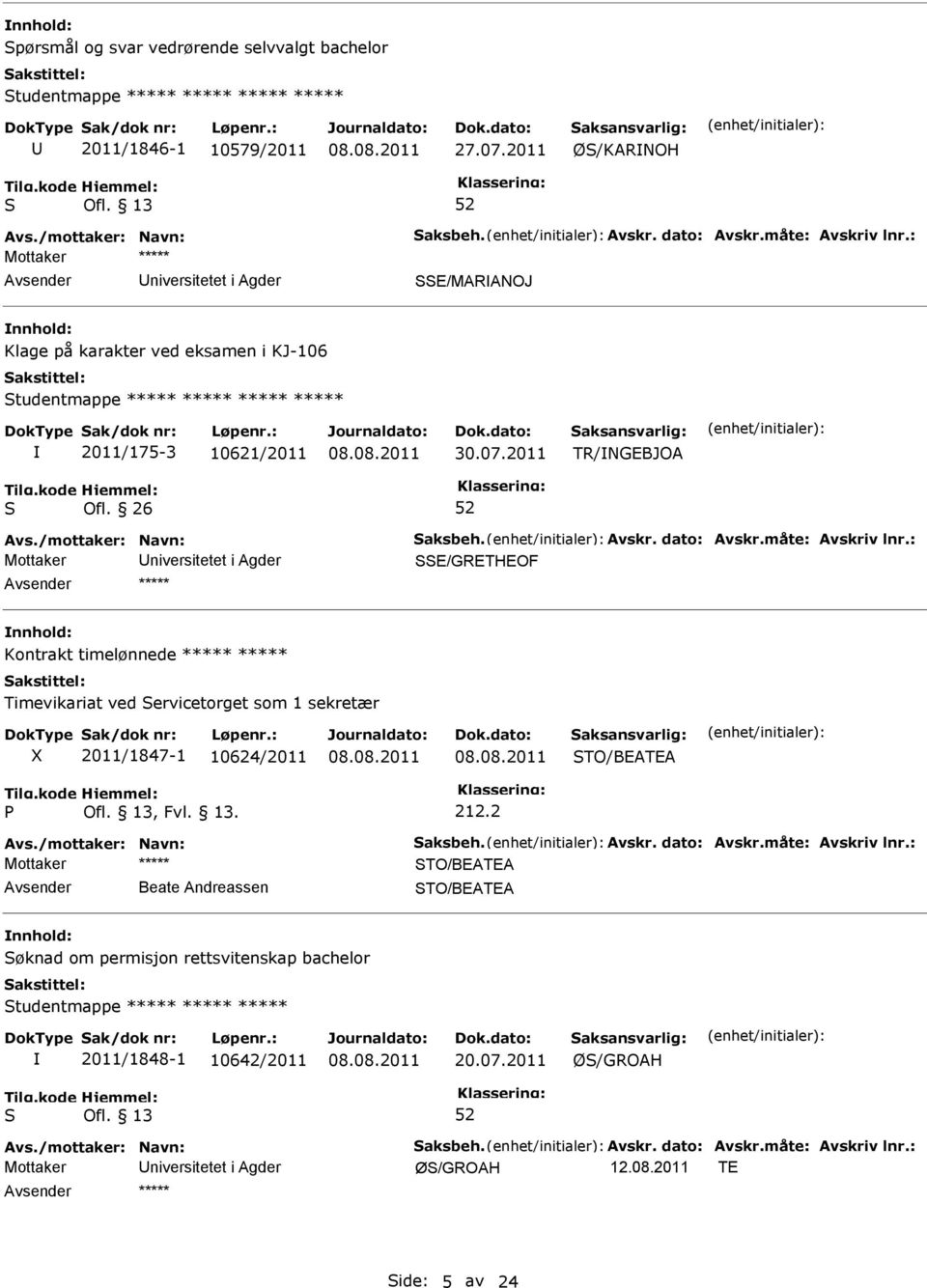 dato: Avskr.måte: Avskriv lnr.: E/GRETHEOF Kontrakt timelønnede ***** ***** Timevikariat ved ervicetorget som 1 sekretær X 2011/1847-1 10624/2011 TO/BEATEA P, Fvl. 13. 212.2 Avs.