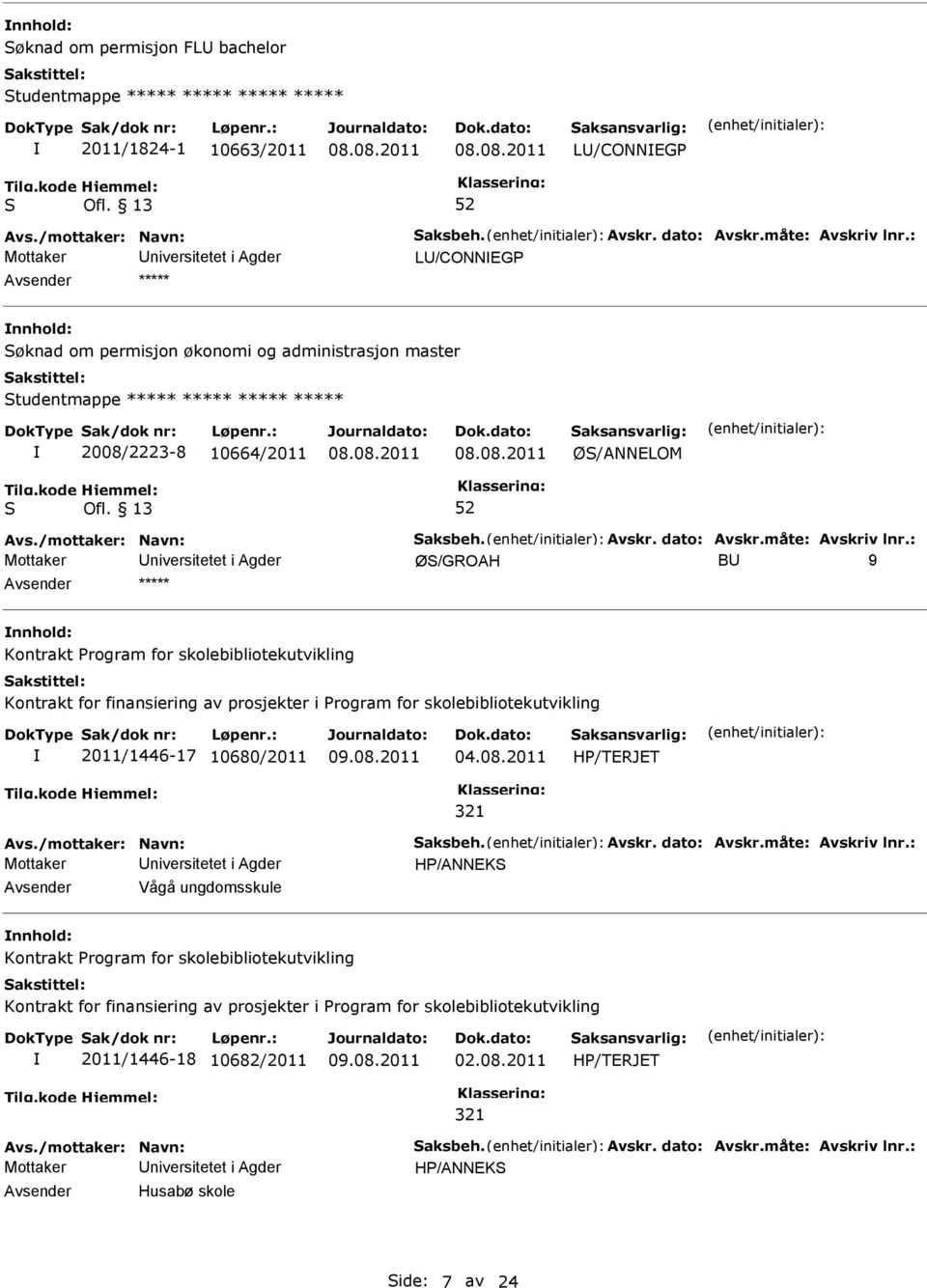 : Ø/GROAH B 9 Kontrakt Program for skolebibliotekutvikling Kontrakt for finansiering av prosjekter i Program for skolebibliotekutvikling 2011/1446-17 10680/2011 04.08.2011 HP/TERJET 321 Avs.