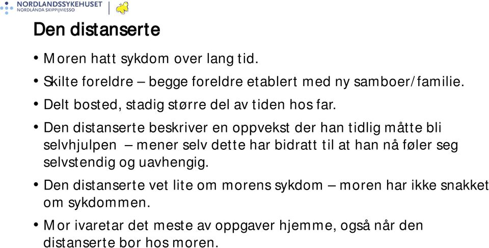 Den distanserte beskriver en oppvekst der han tidlig måtte bli selvhjulpen mener selv dette har bidratt til at han nå