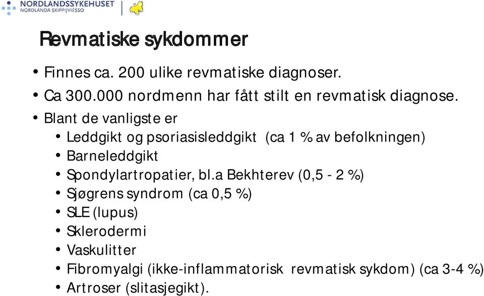 Blant de vanligste er Leddgikt og psoriasisleddgikt (ca 1 % av befolkningen) Barneleddgikt